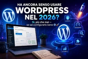 Ha ancora senso usare WordPress nel 2026? Sì, più che mai — se sai configurarlo bene ⚙️🚀
